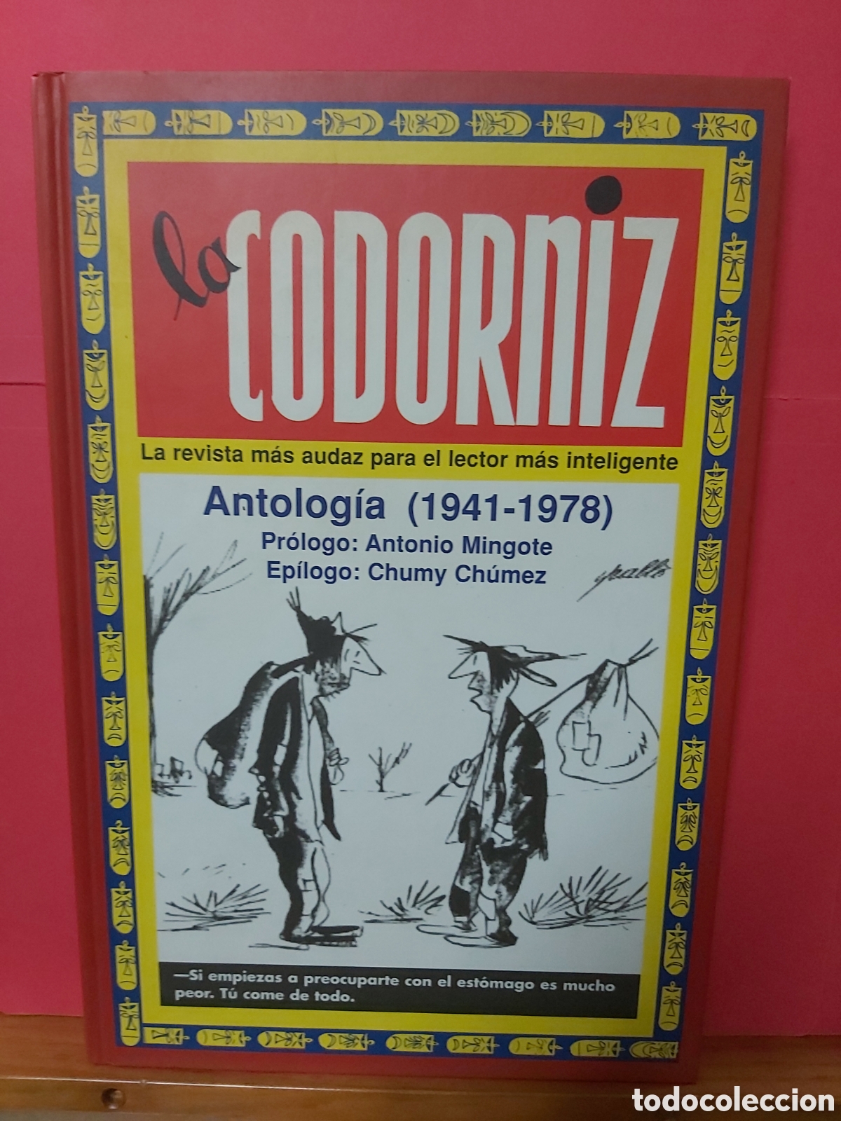 C&oacute;mics: * LA CODORNIZ ANTOLOG&Iacute;A (1941-1978) * PR&Oacute;LOGO ANTONIO MINGOTE Y EP&Iacute;LOGO CHUMY CH&Uacute;MEZ * EDAF *