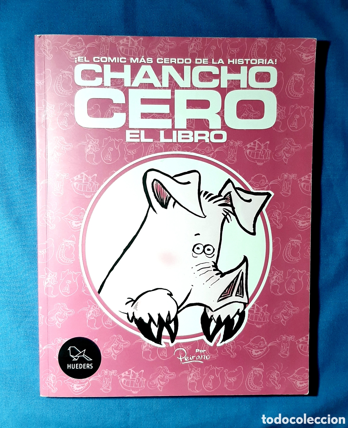 C&oacute;mics: CHANCHO CERO. EL LIBRO. PEDRO PEIRANO. HUEDERS 2015. PRIMERA EDICI&Oacute;N CHILE. DESCATALOGADO.