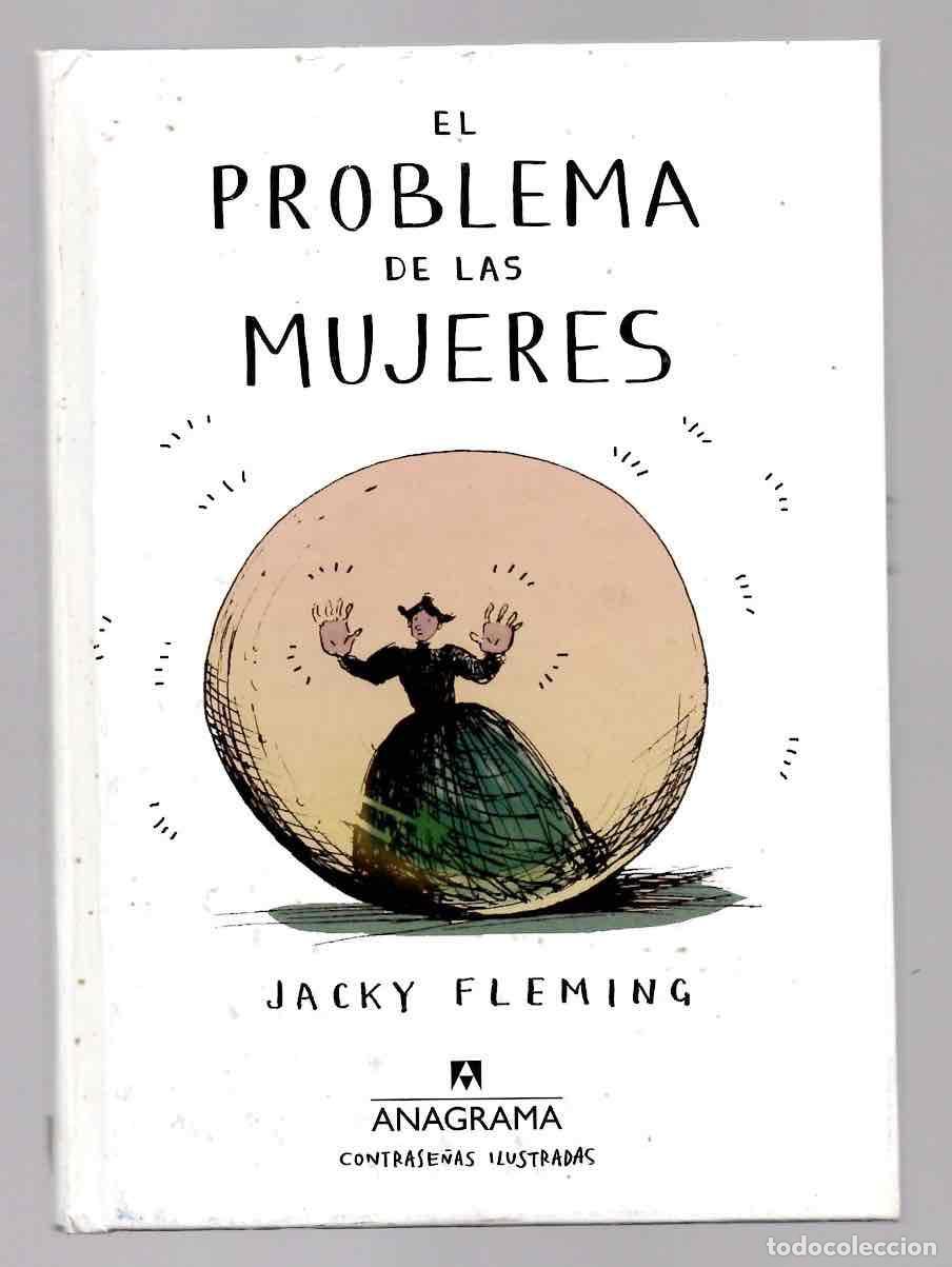 C&oacute;mics: EL PROBLEMA DE LAS MUJERES. JACKY FLEMING. ANAGRAMA, 2017 1&ordf; EDICION