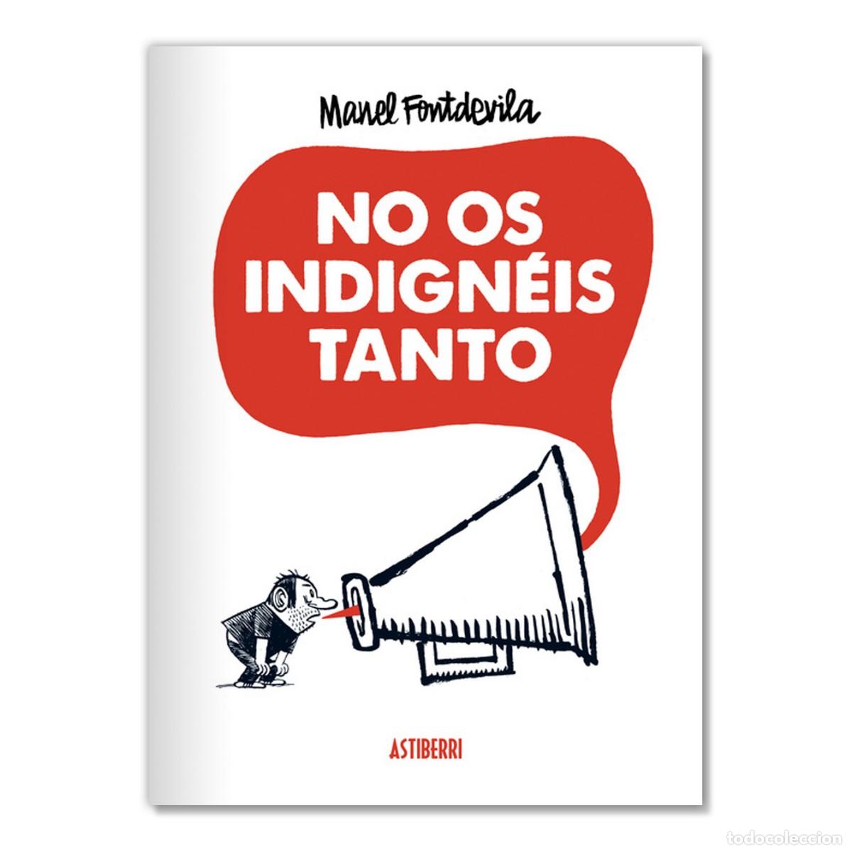 C&oacute;mics: NO OS INDIGN&Eacute;IS TANTO Manel Fontdevila