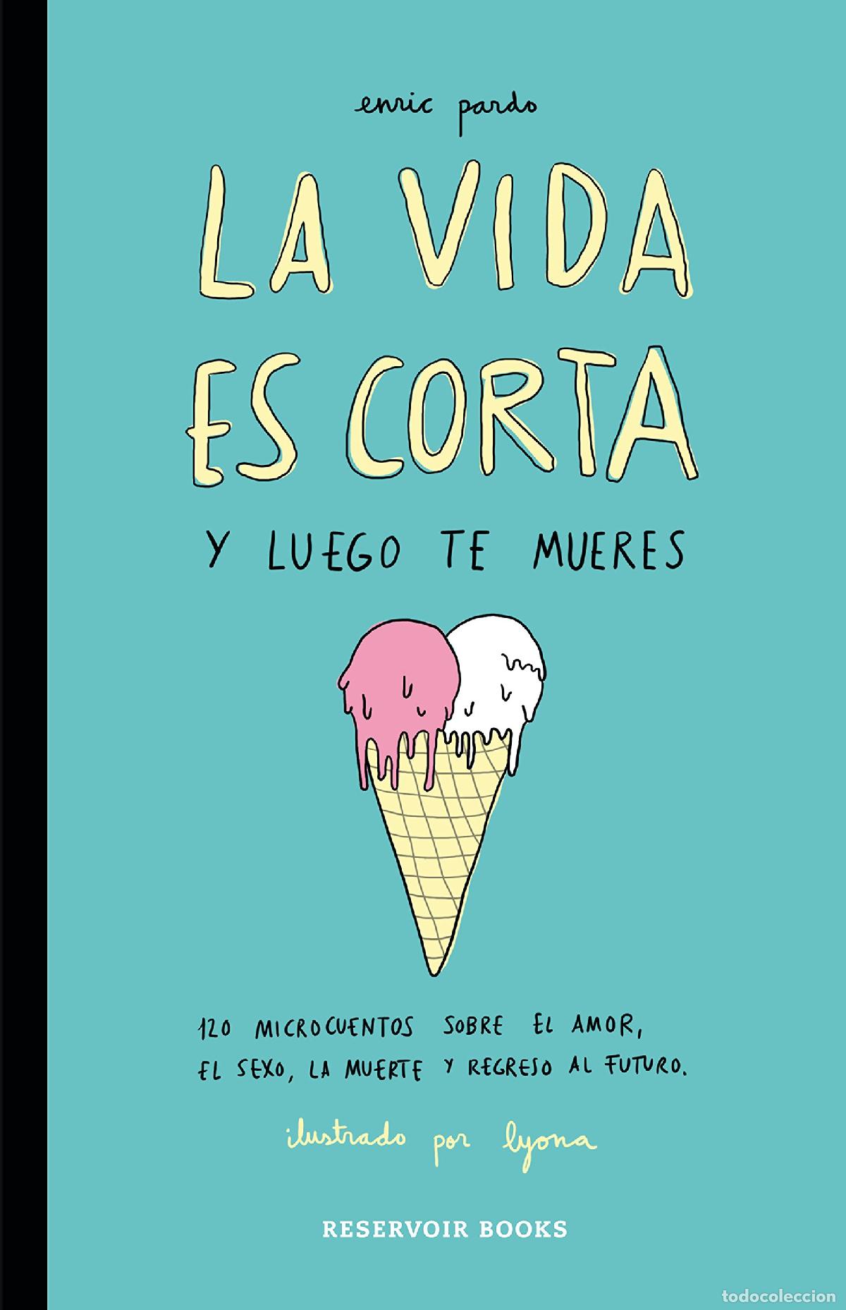 C&oacute;mics: La vida es corta y luego te mueres: 120 microcuentos sobre el amor, el sexo, la muerte y regreso al