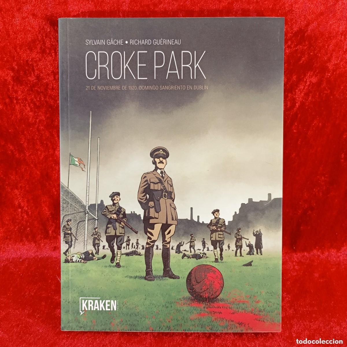 C&oacute;mics: * CROKE PARK * SYLVIAN G&Acirc;CHE * RICHARD GU&Eacute;RINEAU * KRAKEN EDICIONES * 21 DE NOVIEMBRE DE 1920 *