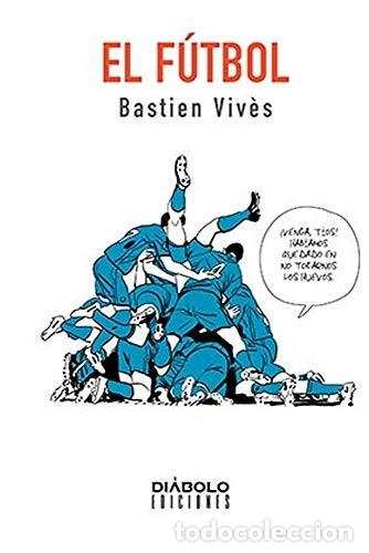Comics: Bastien Viv&egrave;s 7. El f&uacute;tbol (Di&aacute;bolo) - Bastien Viv&egrave;s; Bastien Viv&egrave;s