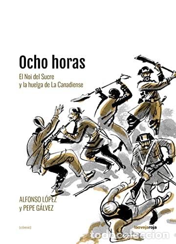 Comics : Ocho horas. El Noi del Sucre y la huelga de La Canadiense (La Oveja Roja) - Pepe G&aacute;lvez; Alfonso L&oacute;p
