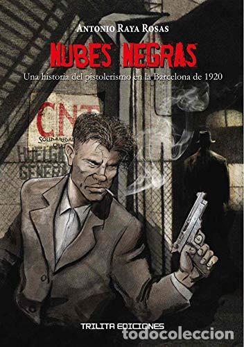Comics: Nubes Negras 1. Una historia del pistolerismo en la Barcelona de 1920 (Trilita) - Antonio Raya Rosas