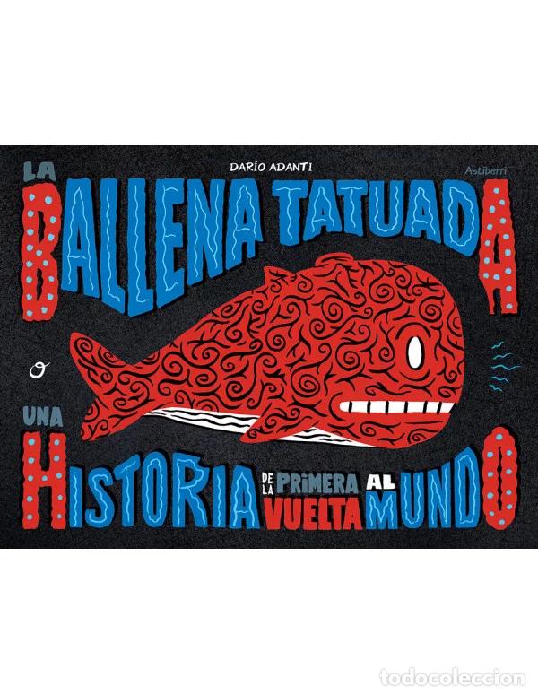 C&oacute;mics: La ballena tatuada (Astiberri) - Dar&iacute;o Adanti; Dar&iacute;o Adanti