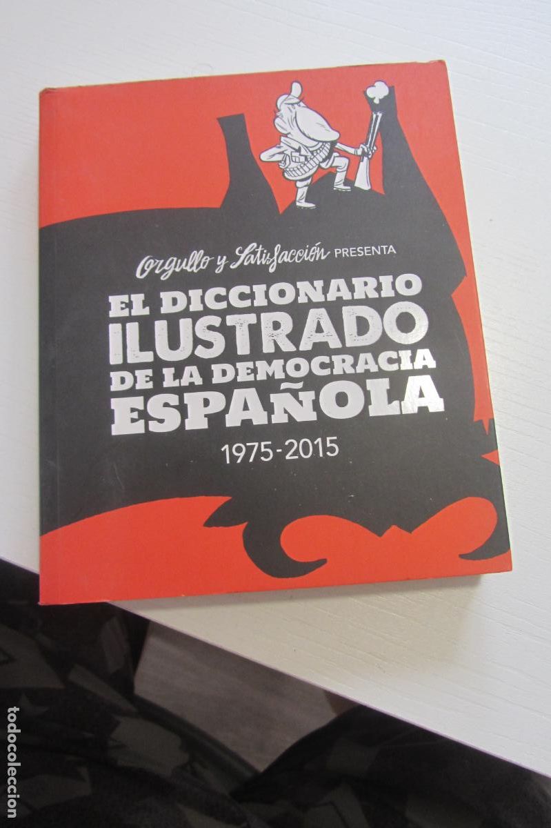 C&oacute;mics: ORGULLO Y SATISFACCI&Oacute;N EL DICCIONARIO ILUSTRADO DE LA DEMOCRACIA ESPA&Ntilde;OLA 1975-2015 firmado ARX346