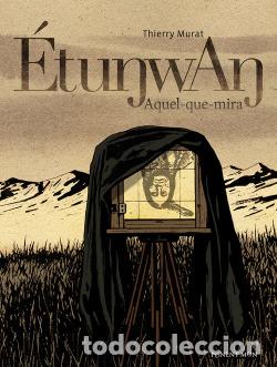 C&oacute;mics: &Eacute;tunwan. Aquel-que-mira (Ponent Mon) - Thierry Murat; Thierry Murat