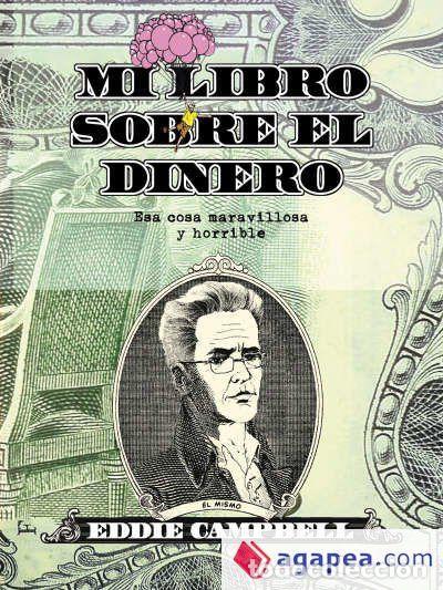 C&oacute;mics: Mi libro sobre el dinero esa cosa maravillosa y horrible (Astiberri Ediciones) - Eddie Campbell; Edd