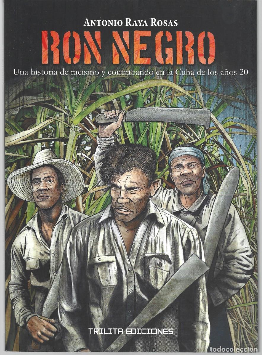 C&oacute;mics: Antonio RAYA ROSAS : Ron negro (Una historia de racismo y contrabando en la Cuba de los a&ntilde;os 20).