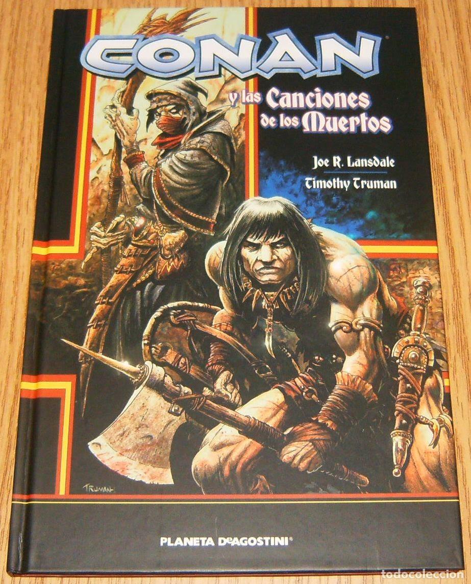 Comics : CONAN Y LAS CANCIONES DE LOS MUERTOS . JOE R. LANSDALE YU TIMTHY TRUMAN . PLANETA