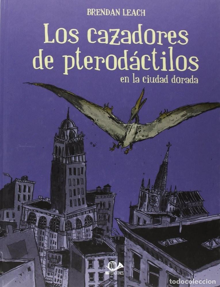 Comics: Los cazadores de pterod&aacute;ctilos en la ciudad dorada (001 Ediciones) - Brendan Leach; Brendan Leach
