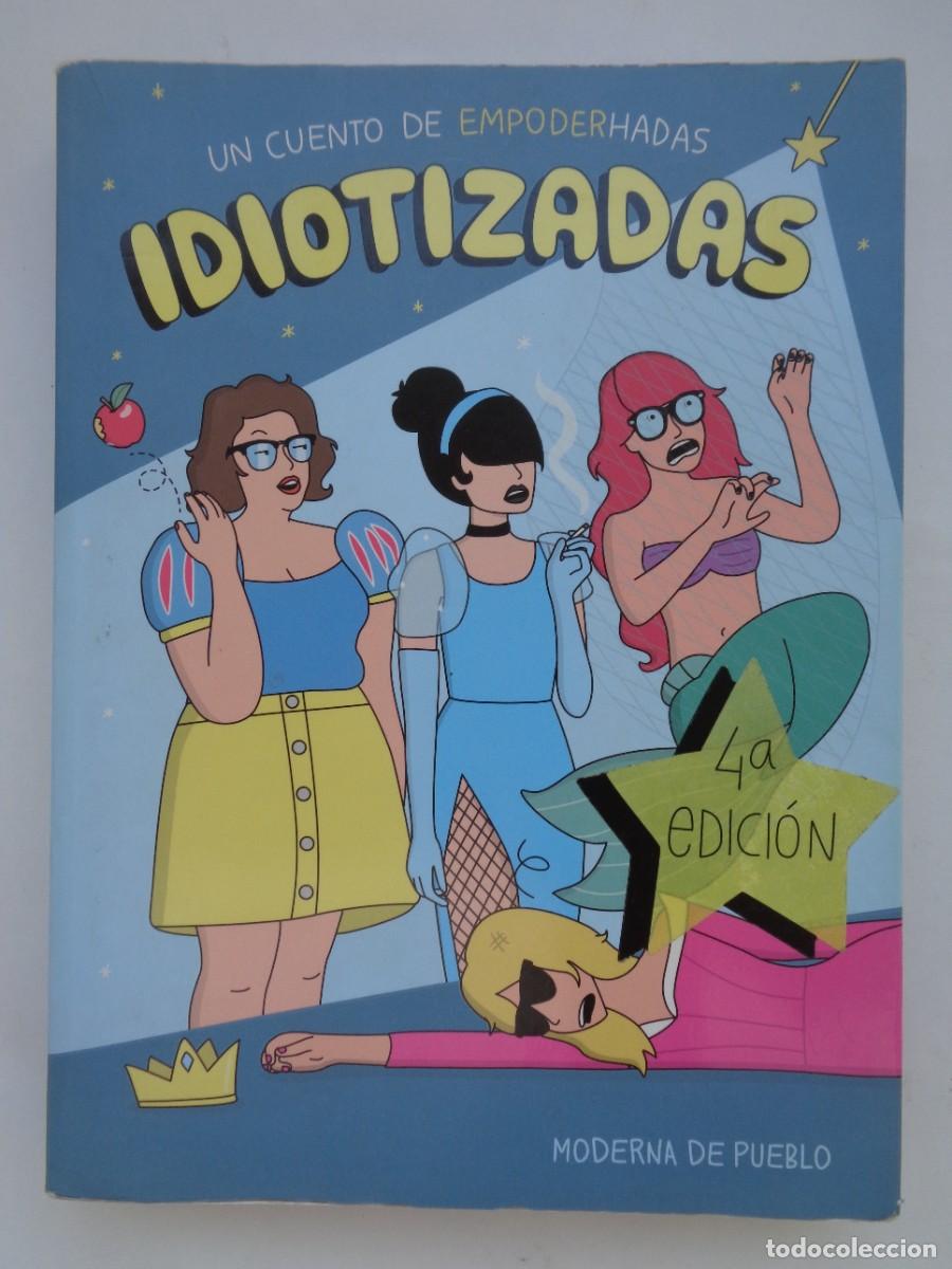 C&oacute;mics: IDIOTIZADAS , UN CUENTO DE EMPODERHADAS . DE MODERNA DE PUEBLO, 4&ordf; EDICION 2018