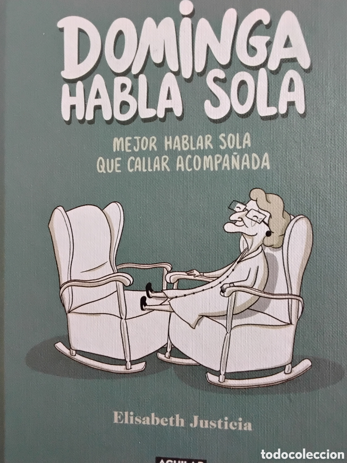 C&oacute;mics: DOMINGA HABLA SOLA. MEJOR HABLAR SOLA QUE CALLAR ACOMPA&Ntilde;ADA. ELISABETH JUSTICIA. AGUILAR