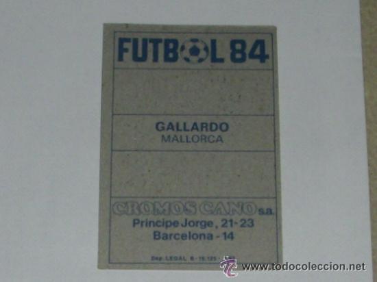 Cromos de f&uacute;tbol: -FUTBOL 84 CROMOS CANO : GALLARDO  ( MALLORCA ) - Foto 2