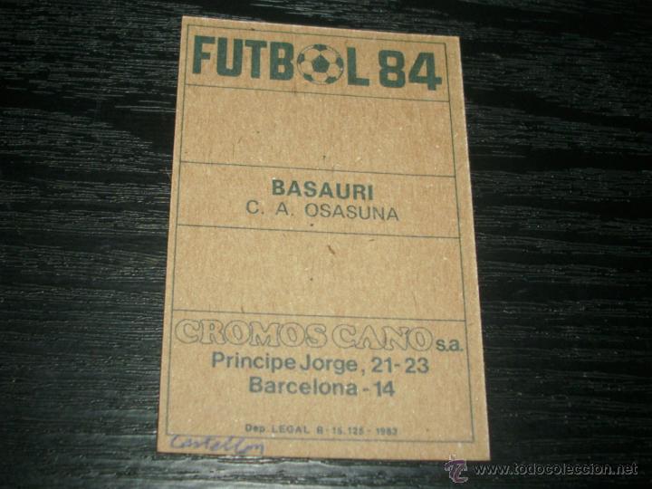 Cromos de f&uacute;tbol: -FUTBOL 84 CROMOS CANO : BASAURI  ( OSASUNA ) - Foto 2