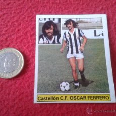 Cromos de Fútbol: CROMO DE FUTBOL OSCAR FERRERO CASTELLON LIGA 81 82 1981 1982 EDICIONES ESTE NUNCA PEGADO U. F. Nº 17