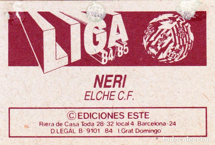 Cromos de f&uacute;tbol: ESTE 84-85 NERI DEL ELCHE (LEVE DESPEGADO)(A-9) - Foto 2