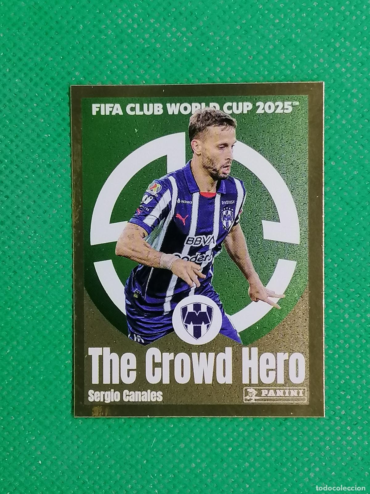 Cromos de F&uacute;tbol: 316 SERGIO CANALES CD MONTERREY CROWD HERO ⚽ PANINI FIFA CLUB WORLD CUP MUNDIAL CLUBES 2025 25 ⚽