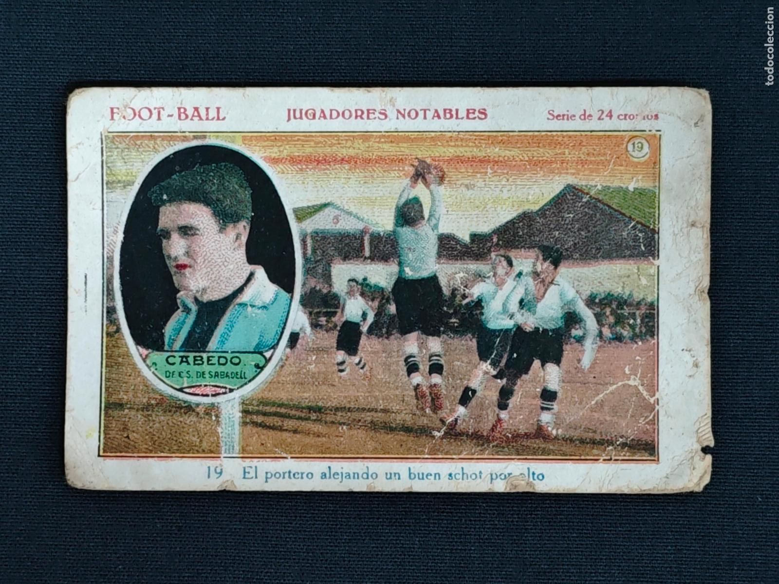 Figurine di Calcio: CROMO - FOOT-BALL - JUGADORES NOTABLES - N&ordm; 19 - CABEDO - C.S. DE SABADELL CHOCOLATES SEBASTIAN PRAT