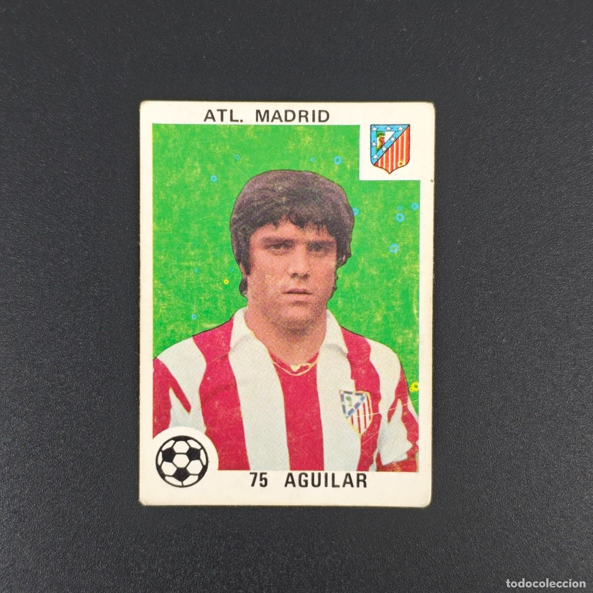 Cromos de F&uacute;tbol: CROMO LIGA ESPA&Ntilde;OLA MAGA 75 AGUILAR ATLETICO MADRID NUNCA PEGADO SIN PEGAR 78 79 1978 1979 RA526
