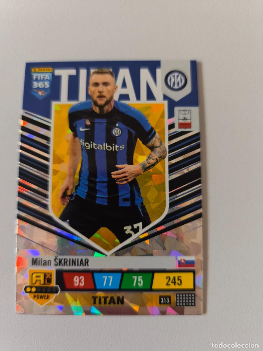 Cartes &agrave; collectionner de Football: FIFA 365 2023 ADRENALYN XL MILAN SKRINIAR 313 TITAN ALB FIFA