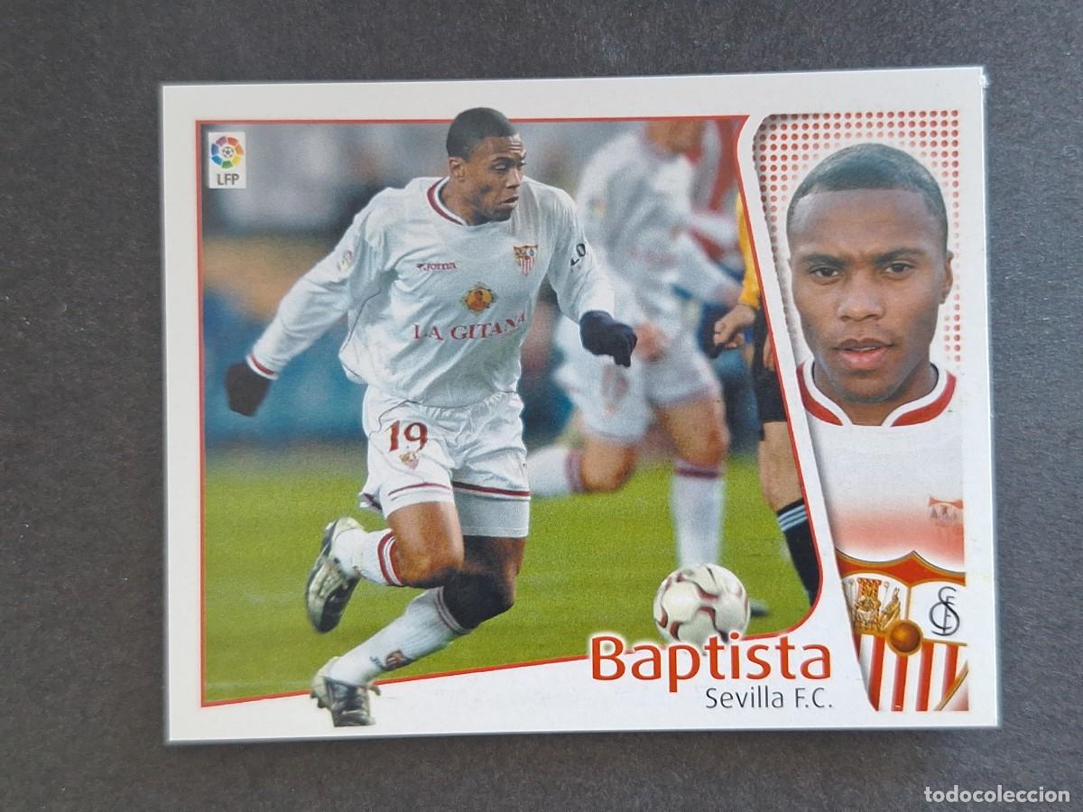 Cromos de f&uacute;tbol: L4 BAPTISTA SEVILLA F. C. LIGA ESTE 2004 2005 04 05 NUNCA PEGADO SIN PEGAR