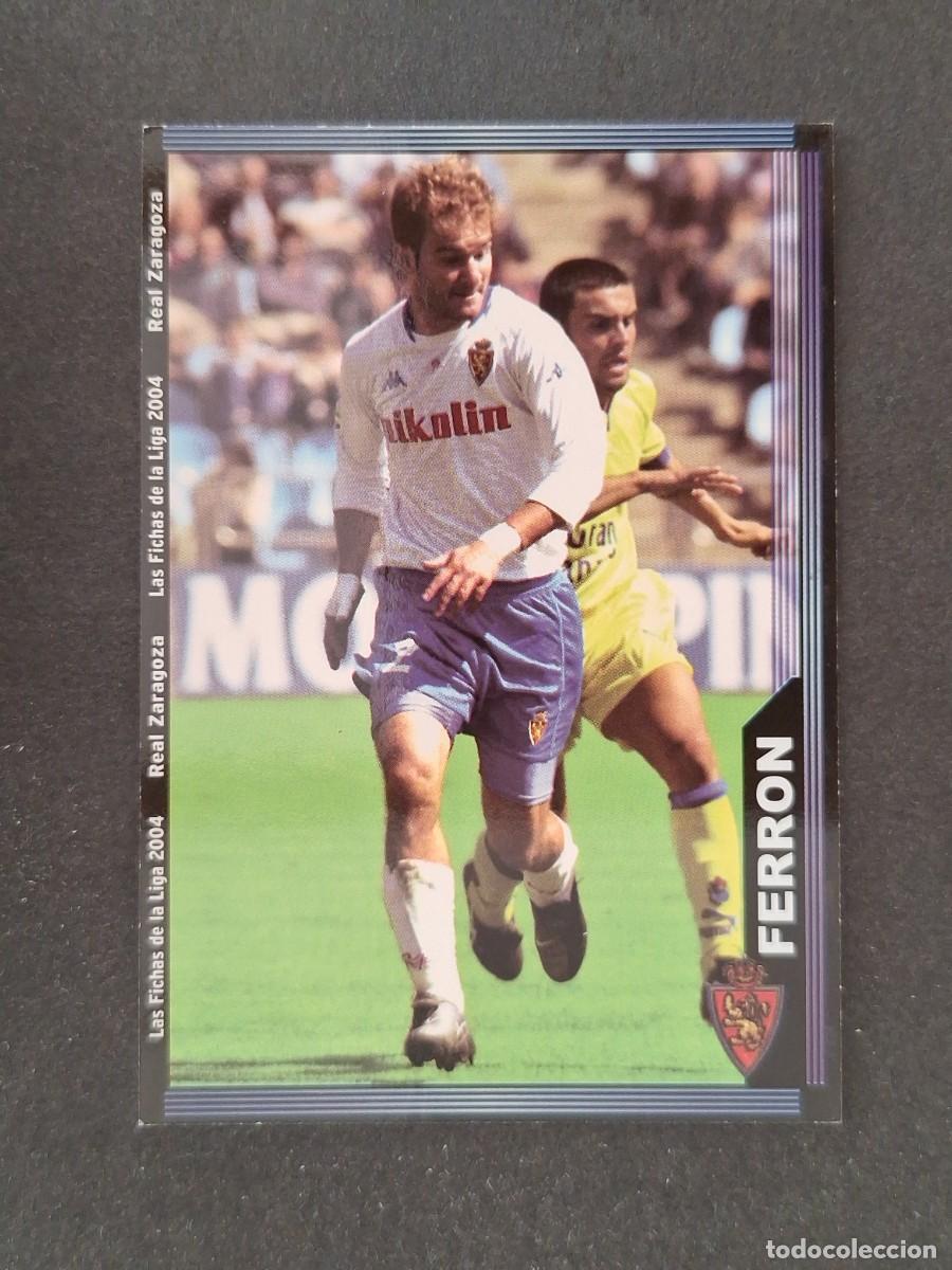Cromos de f&uacute;tbol: L1 FERRON REAL ZARAGOZA 495 MUNDICROMO LAS FICHAS DE LA LIGA 2004 03 04