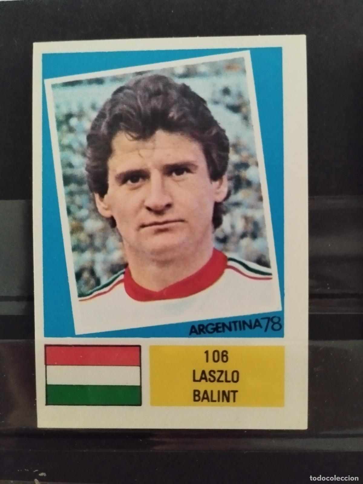 Cromos de f&uacute;tbol: MUNDIAL DE FUTBOL ARGENTINA 1978. ED. FHER. N 106. LASZLO BALINT. HUNGRIA.
