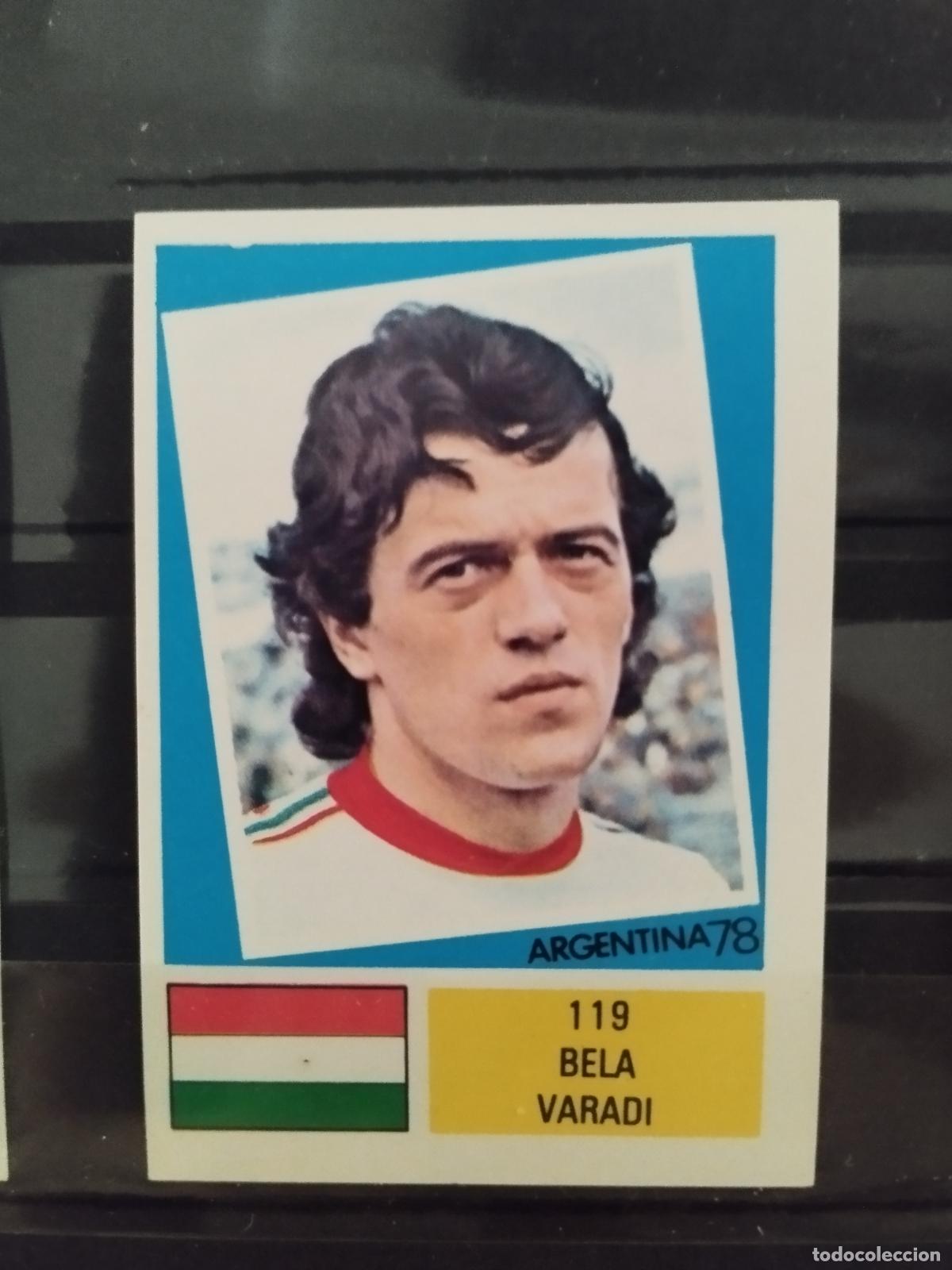 Cromos de f&uacute;tbol: MUNDIAL DE FUTBOL ARGENTINA 1978. ED. FHER. N 119. BELA VARADI. HUNGRIA.
