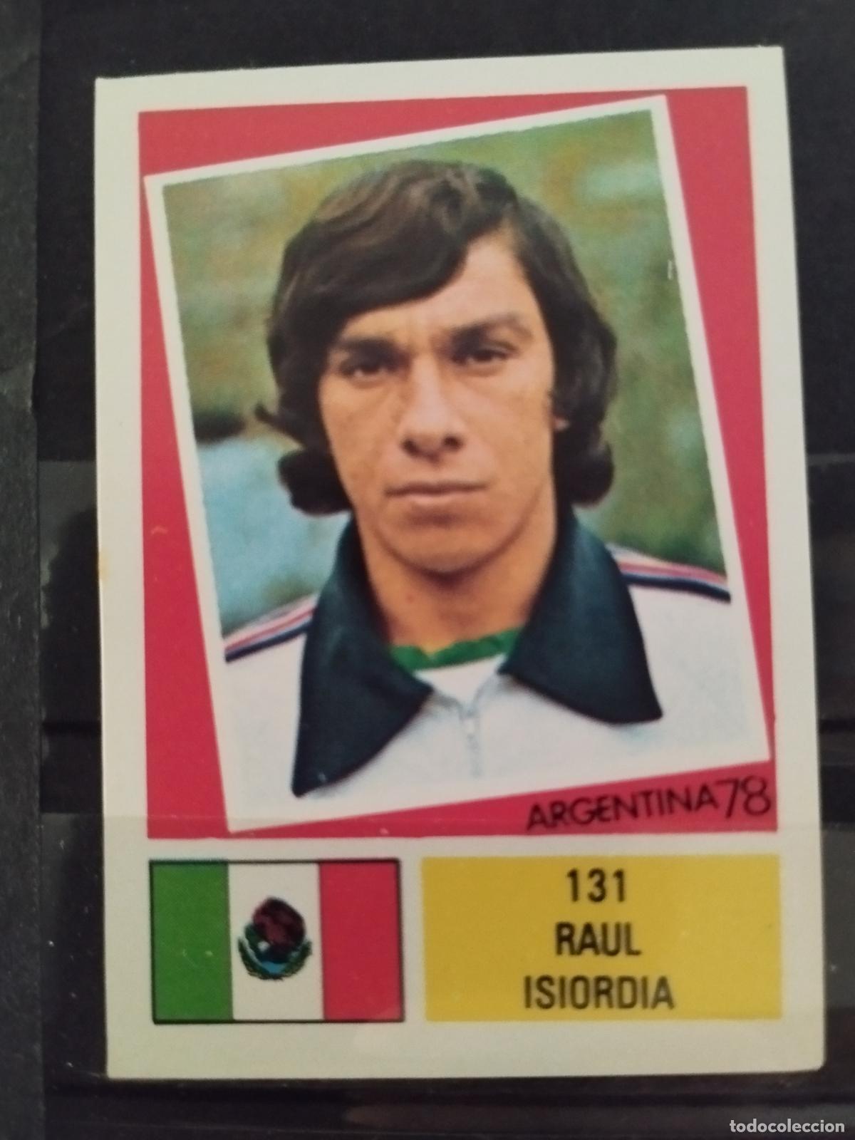 Cromos de f&uacute;tbol: MUNDIAL DE FUTBOL ARGENTINA 1978. ED. FHER. N 131. RAUL ISIORDIA. MEXICO.