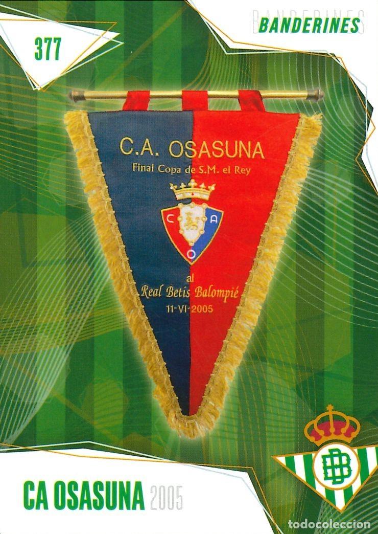 Cromos de f&uacute;tbol: FUTBOL - BETIS CARDS - 2025-2026 - 25-26 - REAL BETIS - 377 - BANDERINES - CA. OSASUNA - 2005