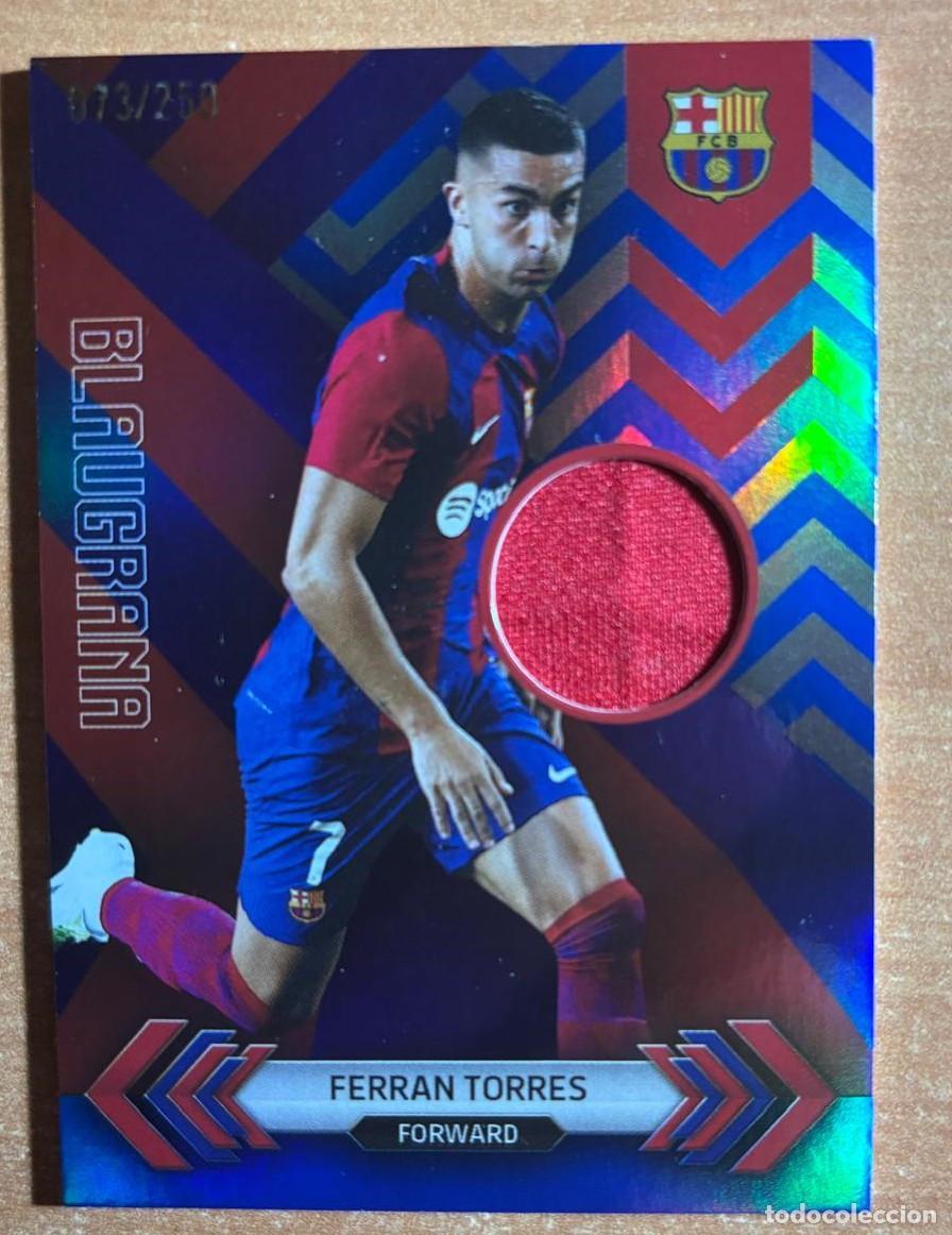 Cromos de f&uacute;tbol: TOPPS TEAM SET FC BARCELONA 2023-2024 FERRAN TORRES PLAYER WORN RELIC BLAUGRANA NUMERADA /250