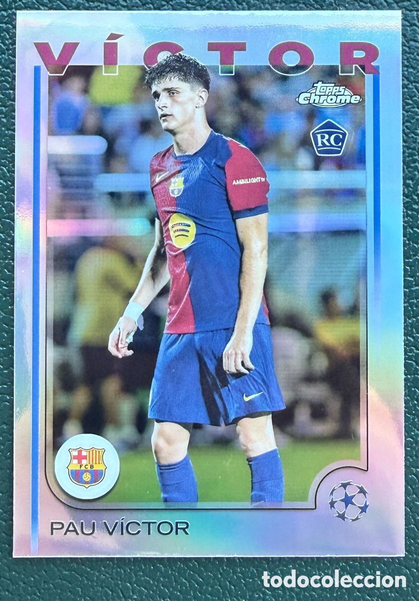 Cromos de f&uacute;tbol: 16 PAU VICTOR REFRACTOR FC BARCELONA FICHAS ALBUM TOPPS UEFA CLUB COMPETITIONS 2024 2025 24 25