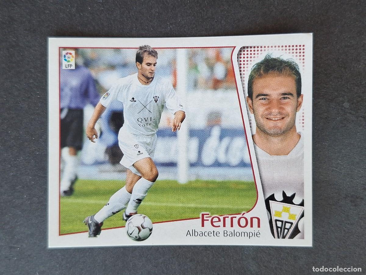 Cromos de f&uacute;tbol: L5 FERRON ALBACETE BALOMPIE LIGA ESTE 2004 2005 04 05 NUNCA PEGADO SIN PEGAR