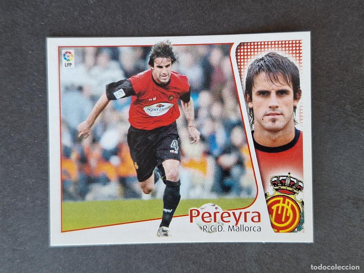 Cromos de f&uacute;tbol: L5 PEREYRA R. C. D. MALLORCA LIGA ESTE 2004 2005 04 05 NUNCA PEGADO SIN PEGAR