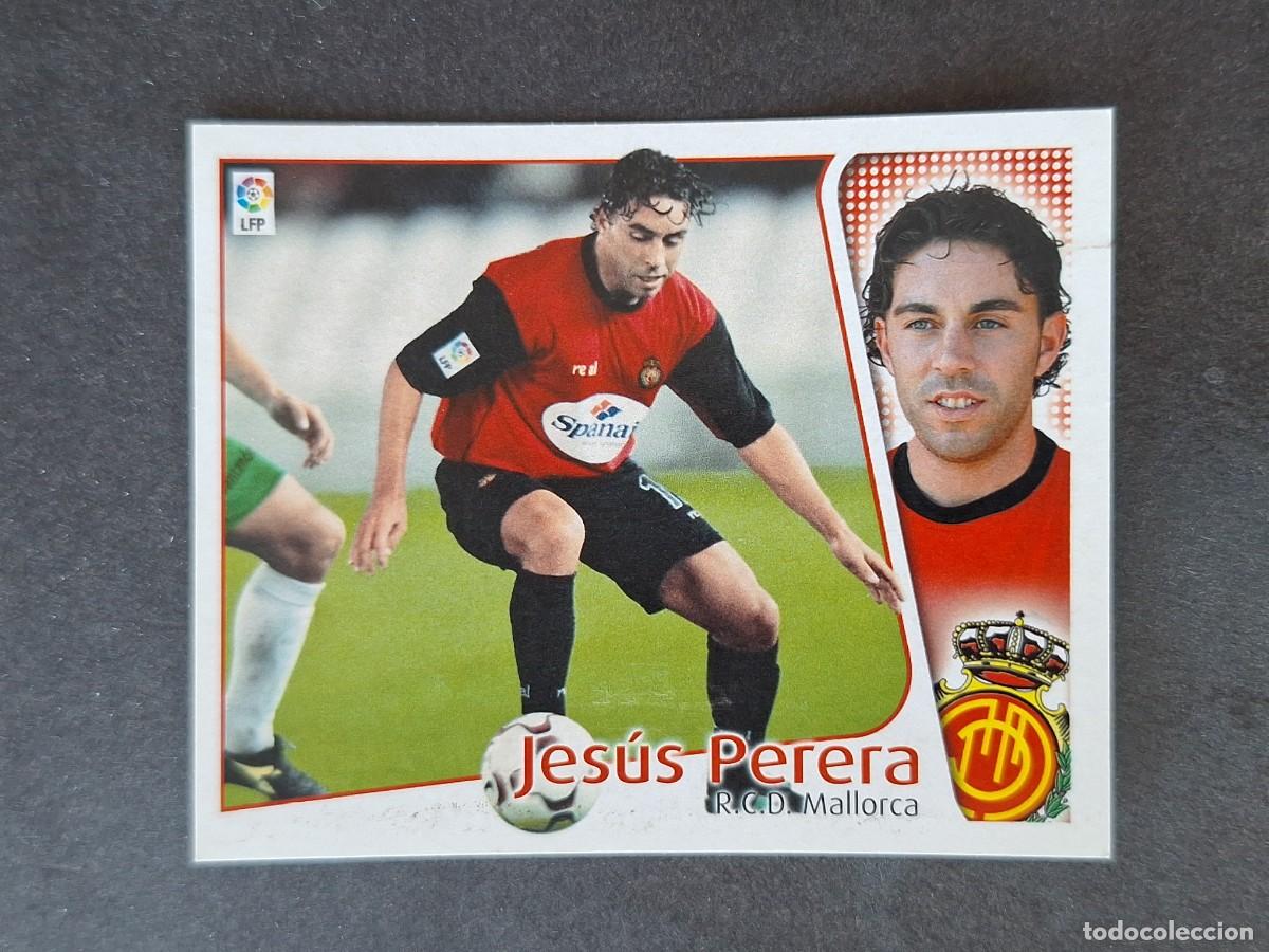 Cromos de f&uacute;tbol: L5 JESUS PERERA R. C. D. MALLORCA LIGA ESTE 2004 2005 04 05 NUNCA PEGADO SIN PEGAR