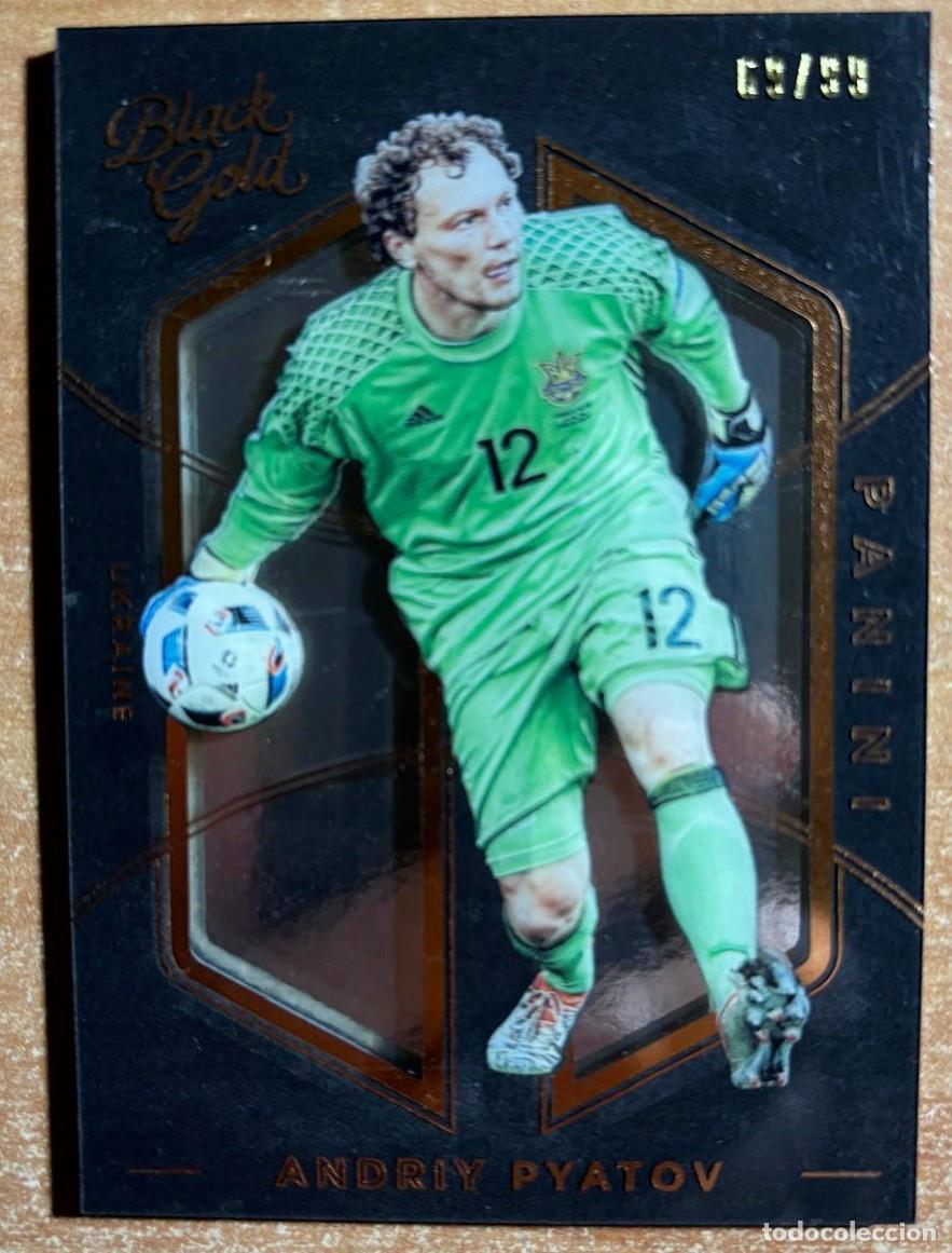 Cromos de f&uacute;tbol: PANINI BLACK GOLD SOCCER 2016-2017 ANDRIY PYATOV (UCRANIA) NUMERADA /99