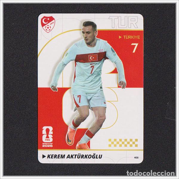 Cromos de f&uacute;tbol: FIFA WORLD CUP 2026 PANINI KAYOU KEREM AKTURKOGLU 408 TUR TURQUIA ALBUM COLECCI&Oacute;N MUNDIAL