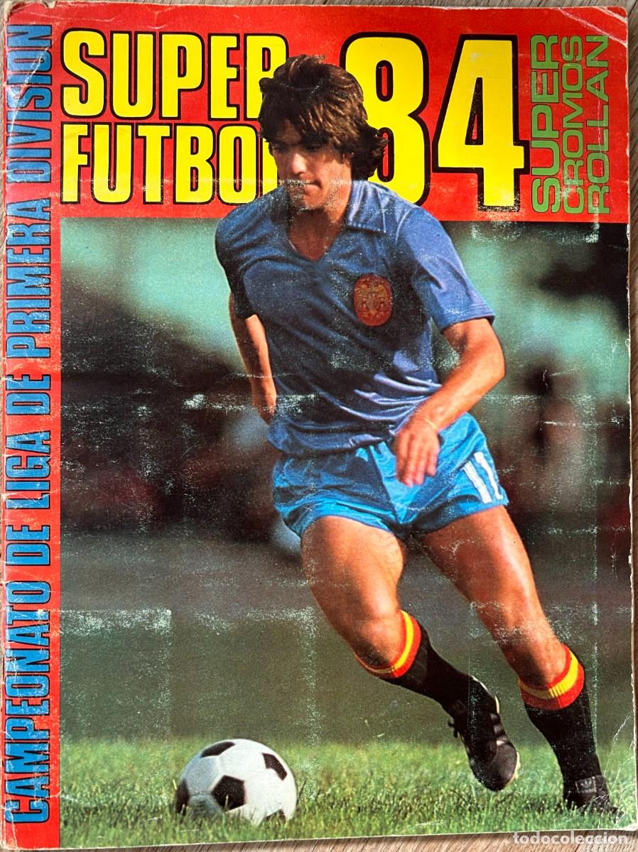 Cromos de f&uacute;tbol: ALBUM SUPER FUTBOL 84 SUPER CROMO ROLLAN CAMPEONATO DE LIGA DE PRIMERA DIVISION.