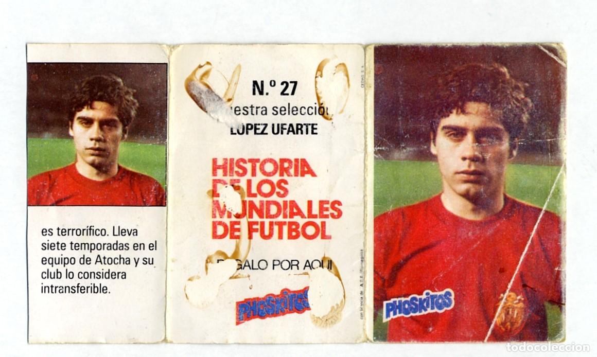 Cromos de f&uacute;tbol: HISTORIA DE LOS MUNDIALES DE FUTBOL - PHOSKITOS / N&ordm; 27 LOPEZ UFARTE
