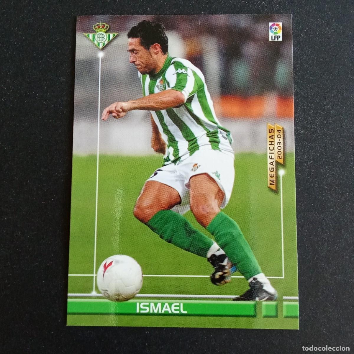 Cromos de f&uacute;tbol: 477 ISMAEL BETIS NUEVO FICHAJE LIGA 2003 2004 03 04 MEGAFICHAS PANINI