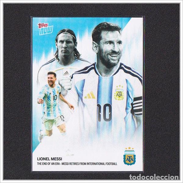 Cromos de f&uacute;tbol: TOPPS NOW LIONEL MESSI 2004 2026 N&ordm; 1 RETIRADA SELECCI&Oacute;N ARGENTINA RETIRO MUNIDAL ARG 17 COLECCI&Oacute;N