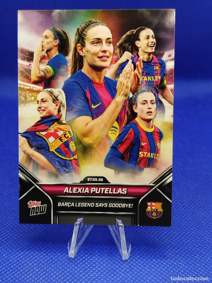 Cromos de f&uacute;tbol: #6 ALEXIA PUTELLAS 2026 TOPPS NOW FC BARCELONA &rdquo;27/05/26 BAR&Ccedil;A LEGEND SAYS GOODBYE!&rdquo; 1/2337