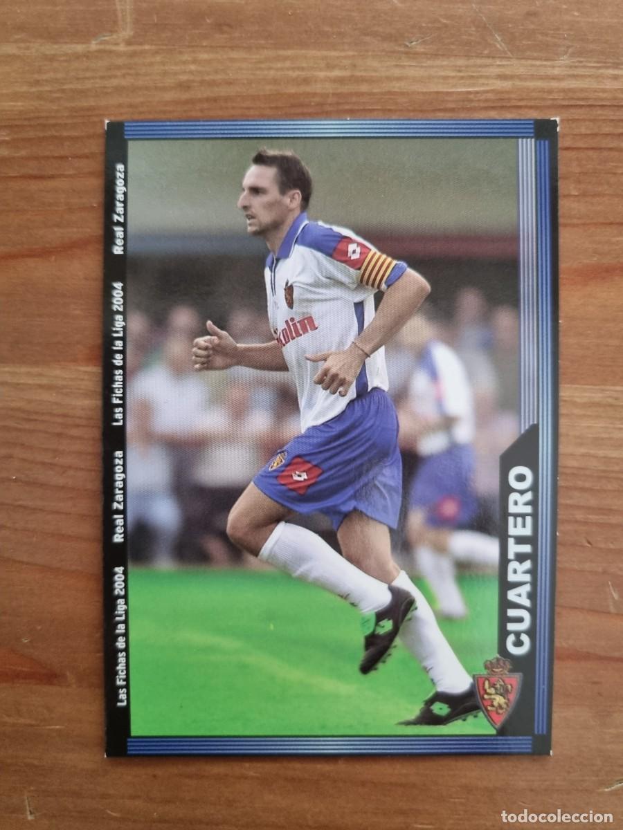 Figurine di Calcio: 660+ CUARTERO (Real Zaragoza) &Uacute;LTIMA HORA. Las Fichas de la Liga 2003 2004 03 04 (Mundicromo