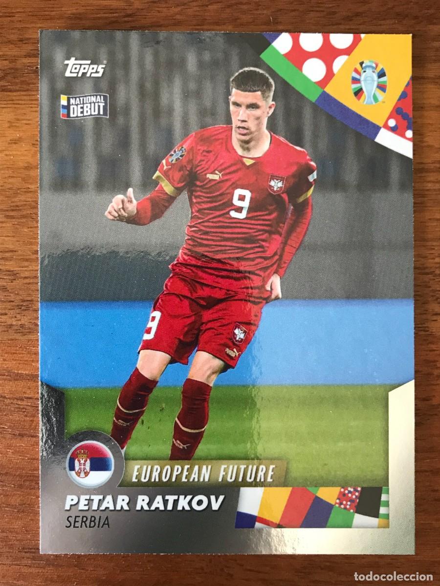 Cromos de f&uacute;tbol: PETAR RATKOV - SERBIA - NATIONAL DEBUT - EUROPEAN FUTURE - TOPPS MOURINHO UEFA EURO 2024 24