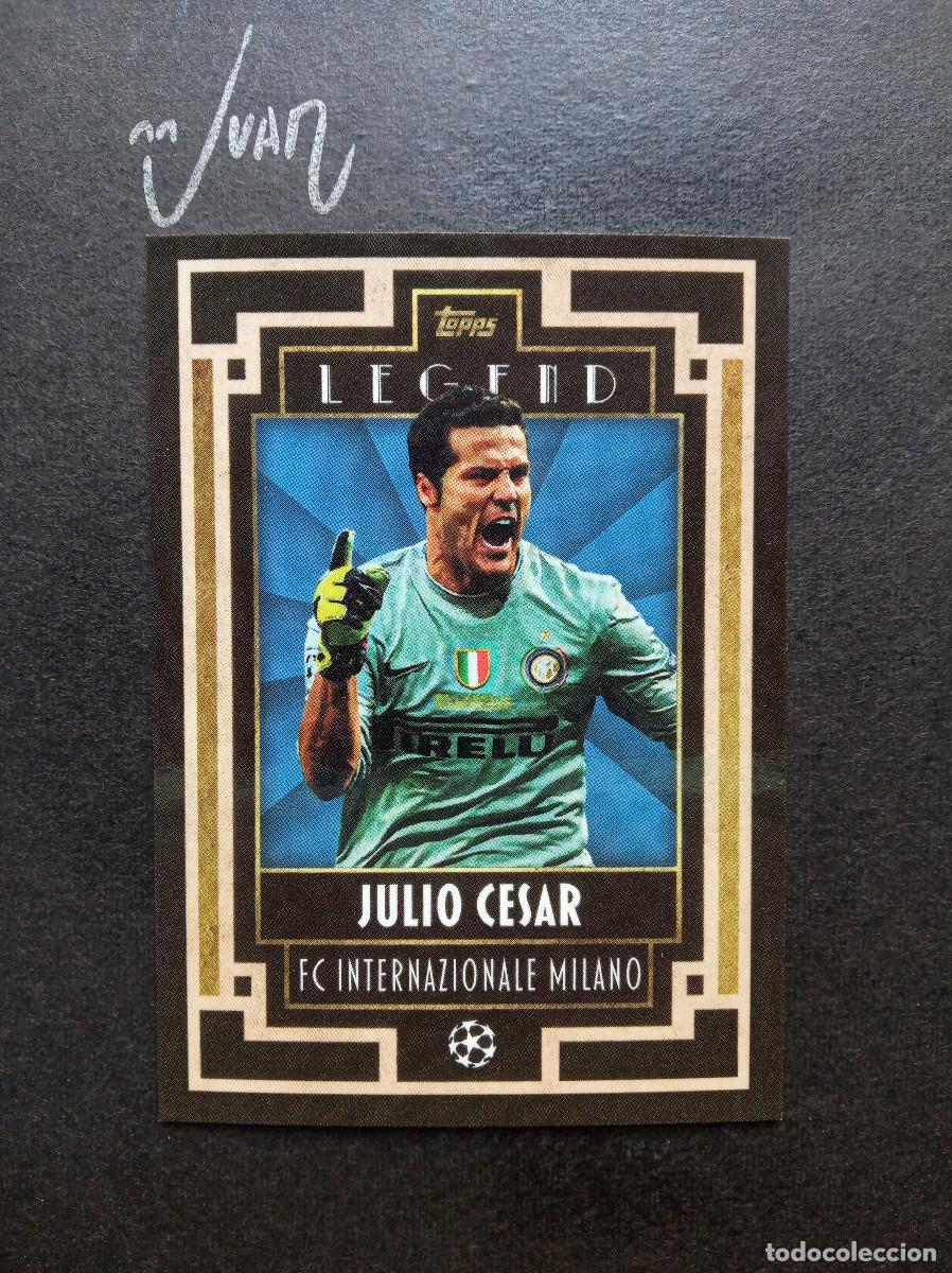 Cromos de f&uacute;tbol: LEGENDS JULIO CESAR FC INTERNAZIONALE MILANO BRASIL ⚽ TOPPS &reg; DECO UEFA CHAMPIONS 2021 2022 21 22