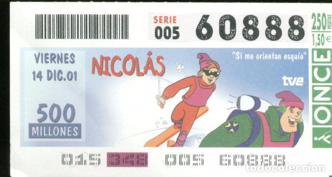 Cupones ONCE: Espa&ntilde;a. ONCE. 2001. Nicol&aacute;s: Si me orientan esqu&iacute;o . Fecha: 14 Dic . El n&uacute;mero puede variar.