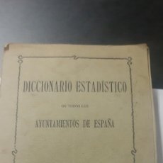 Diccionarios antiguos: DICCIONARIO ESTADISTICO DE TODOS LOS AYUNTAMIENTOS DE ESPAÑA A 31 DE DICIEMBRE DE 1900