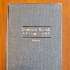 Diccionarios antiguos: DICCIONARIO ILUSTRADO DE LA LENGUA ESPAÑOLA. ARISTOS DE EDITORIAL SOPENA.